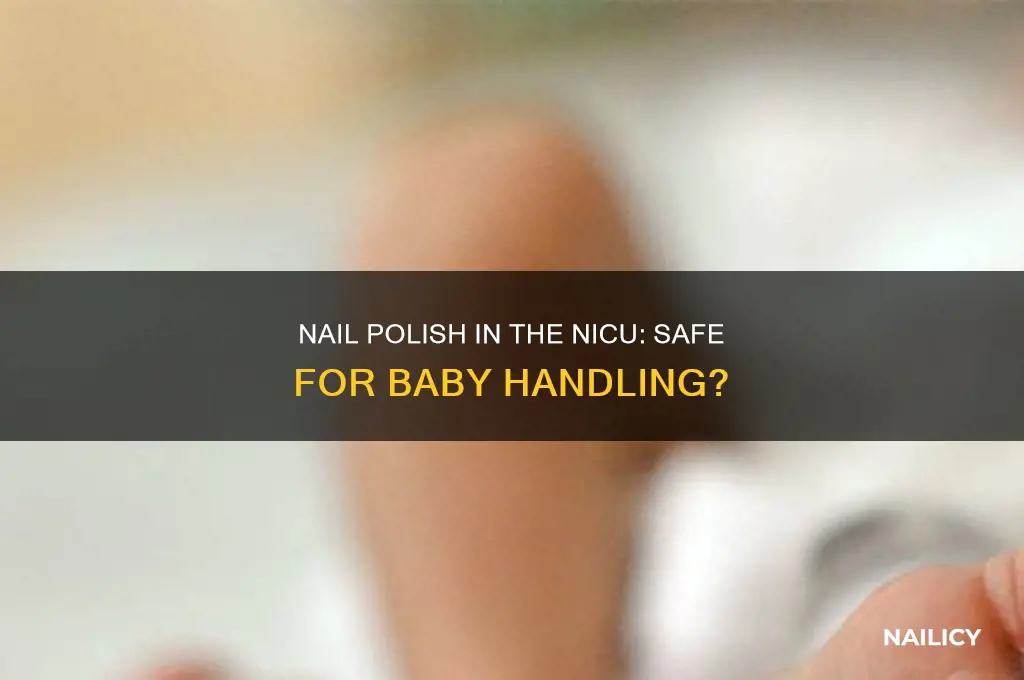 can visitors wear nail polish when holding babies in nicu