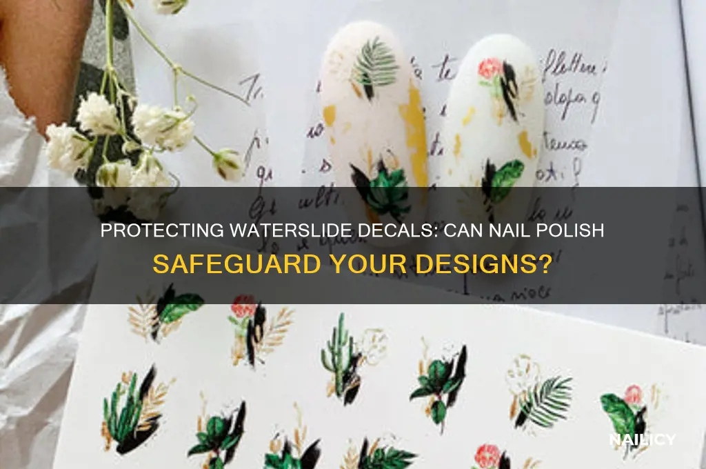 can waterslide decals be covered with nail polish