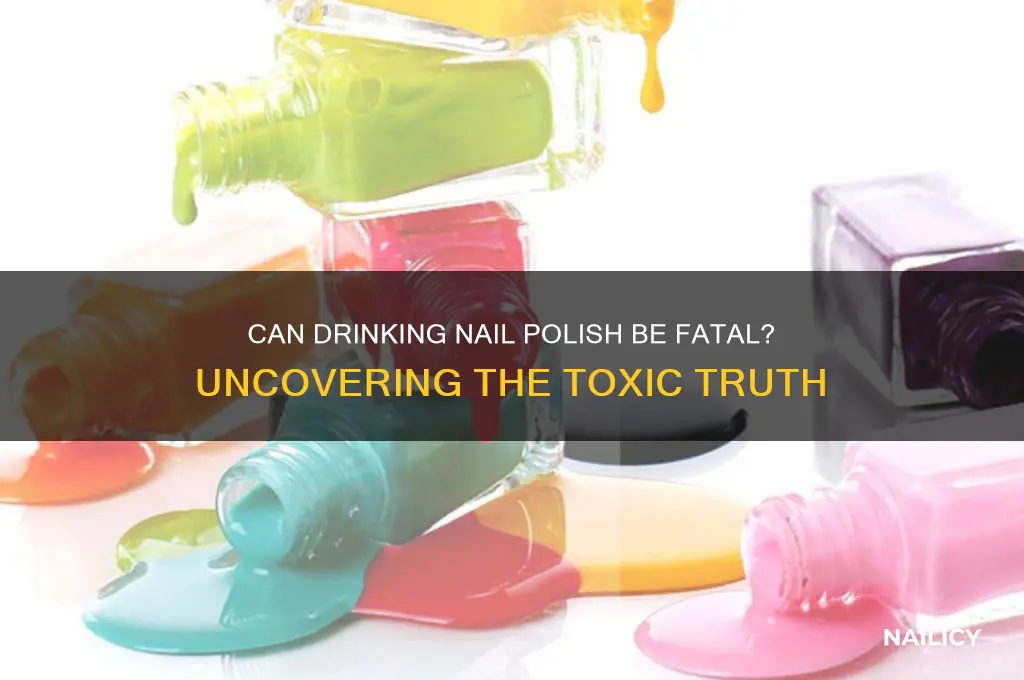 can we die by drinking nail polish