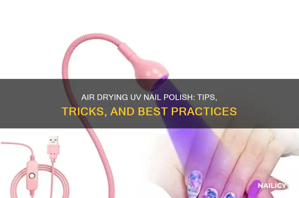 can you air dry uv nail polish