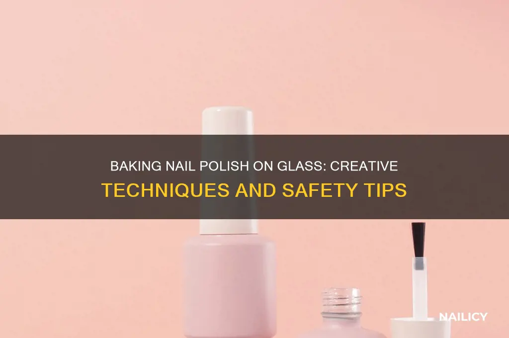 can you bake nail polish on glass