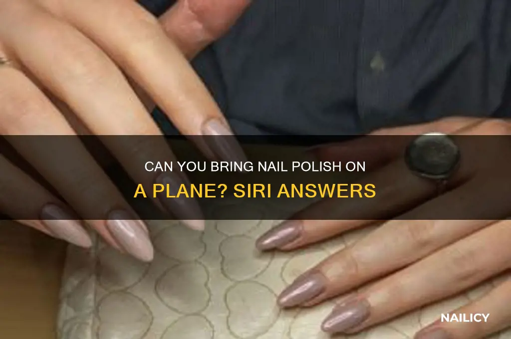 can you bring nail polish on a plane siri