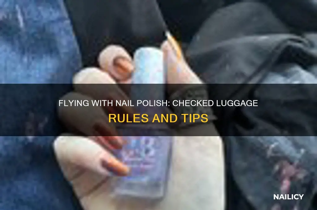 can you bring nail polish on planes checked luggage