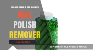 Cleaning Dab Rigs: Nail Polish Remover – Safe or Not?