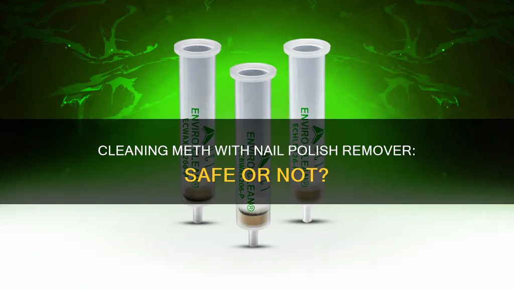 can you clean meth with nail polish remover