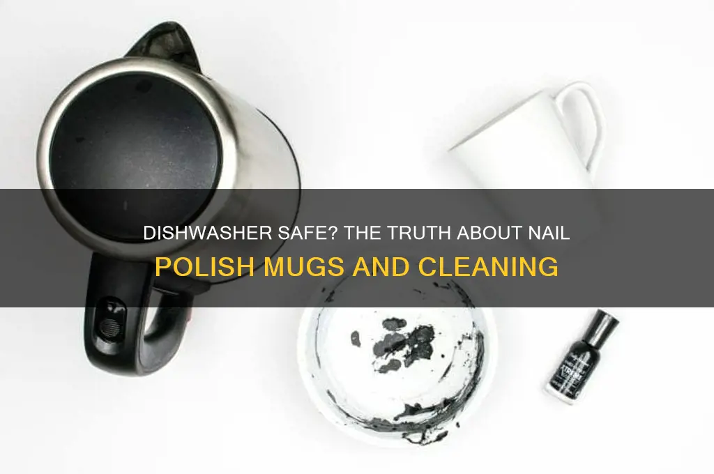 can you dishwasher nail polish mugs