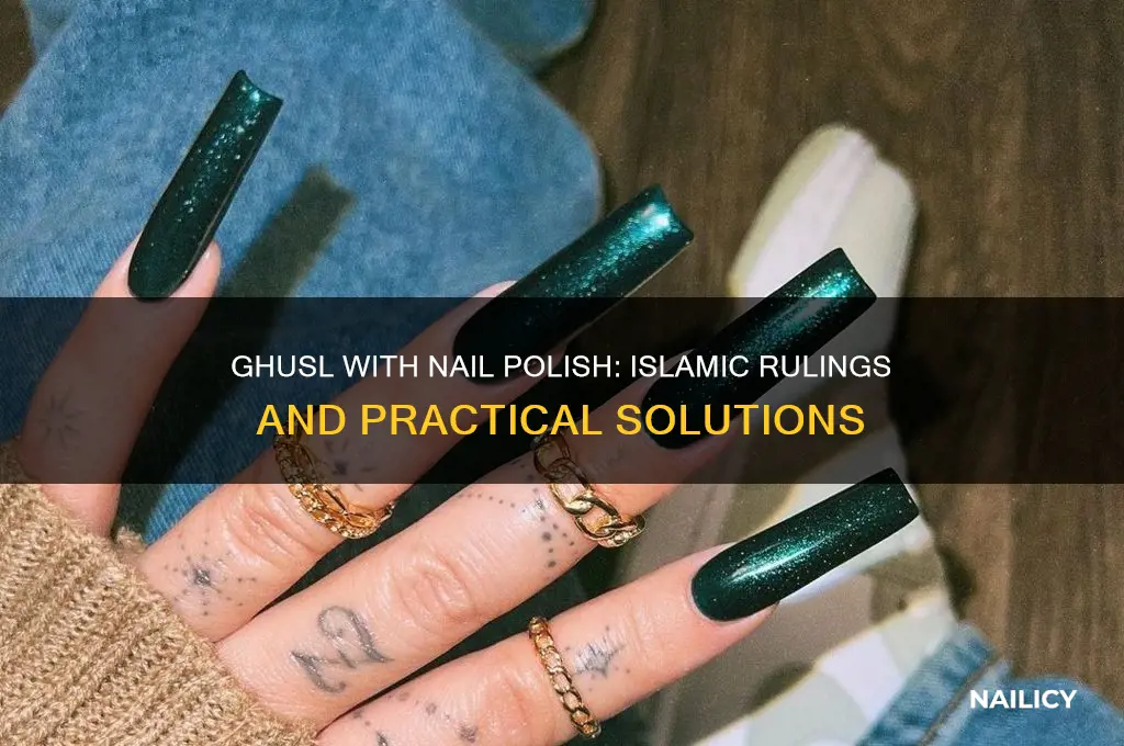 can you do ghusl with nail polish