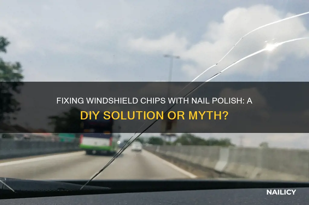 can you fix a chip in the windshield nail polish