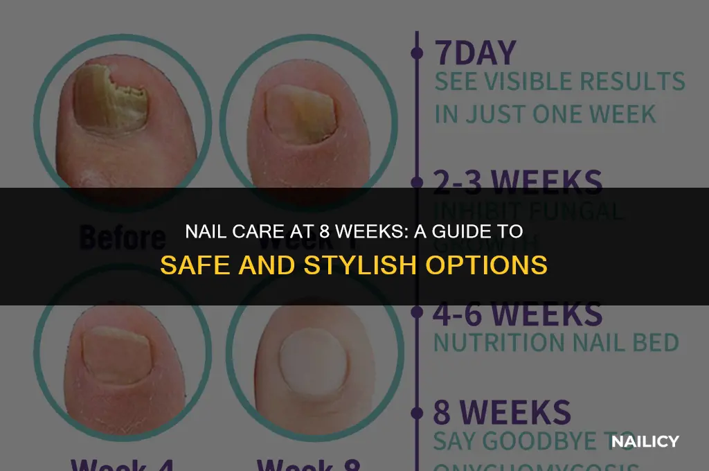 can you get your nails done when your 8 weeks