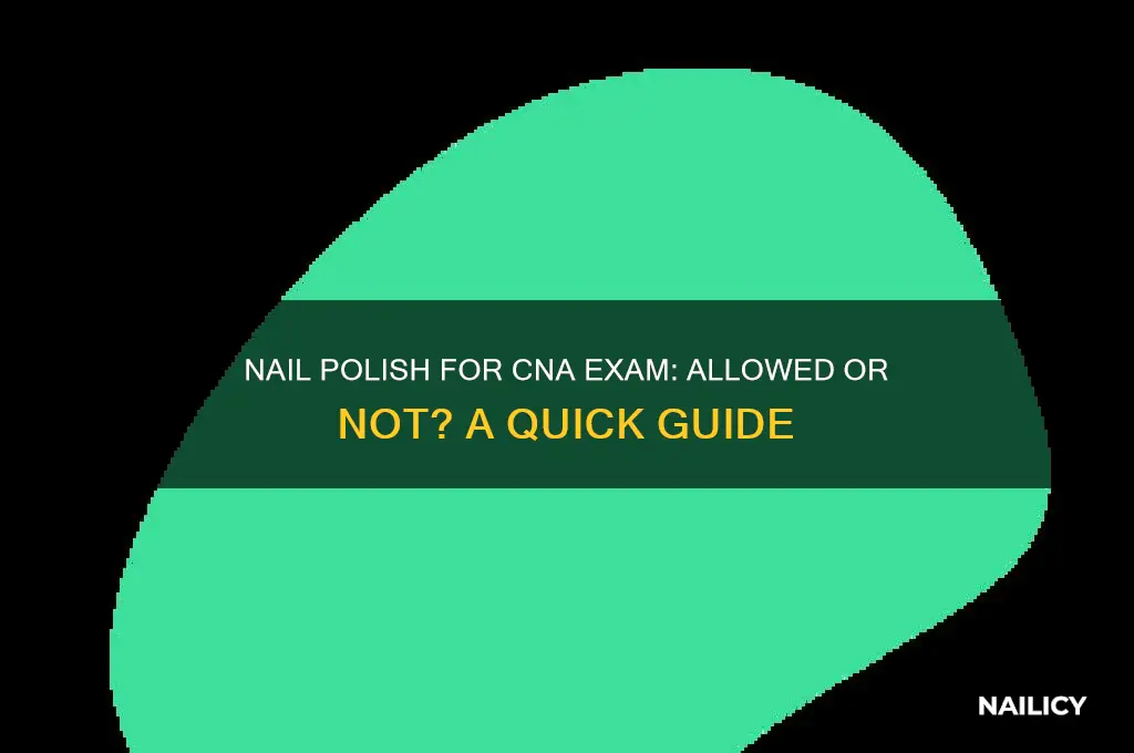 can you have nail polish for cna exam