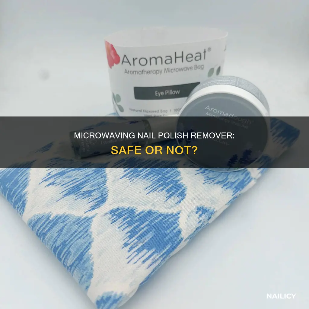 can you heat up nail polish remover in a microwave