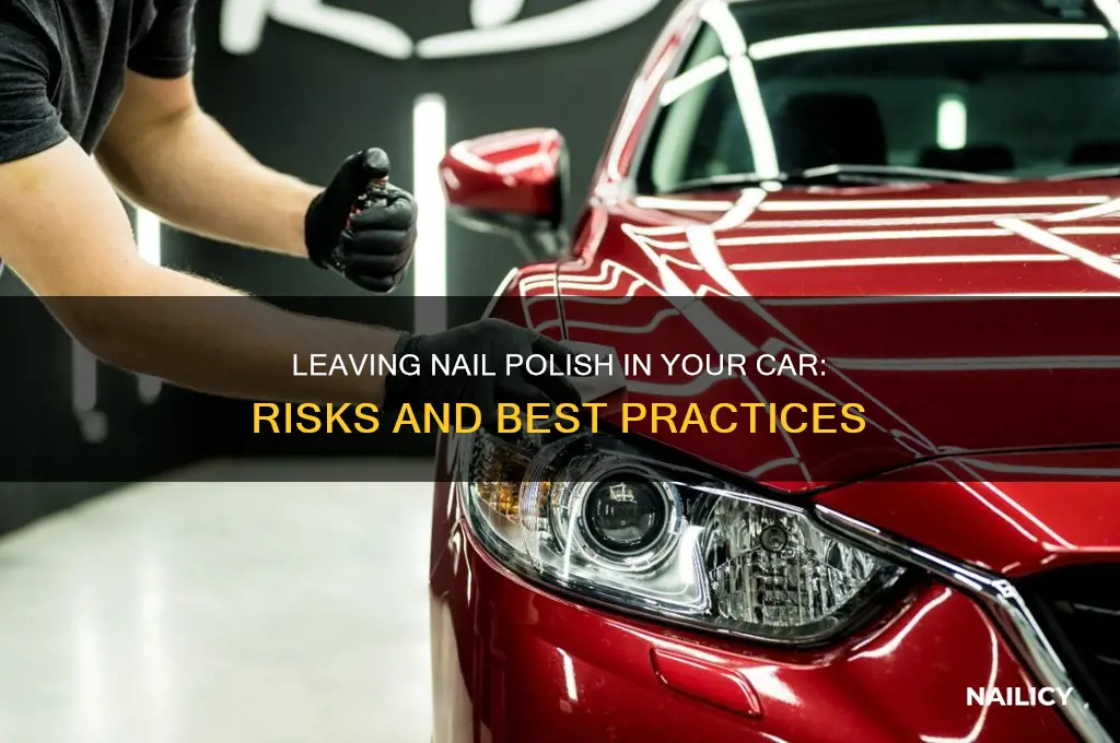 can you leave nail polish in a car