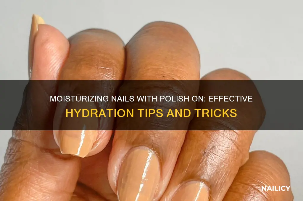 can you moisturize nails with polish on