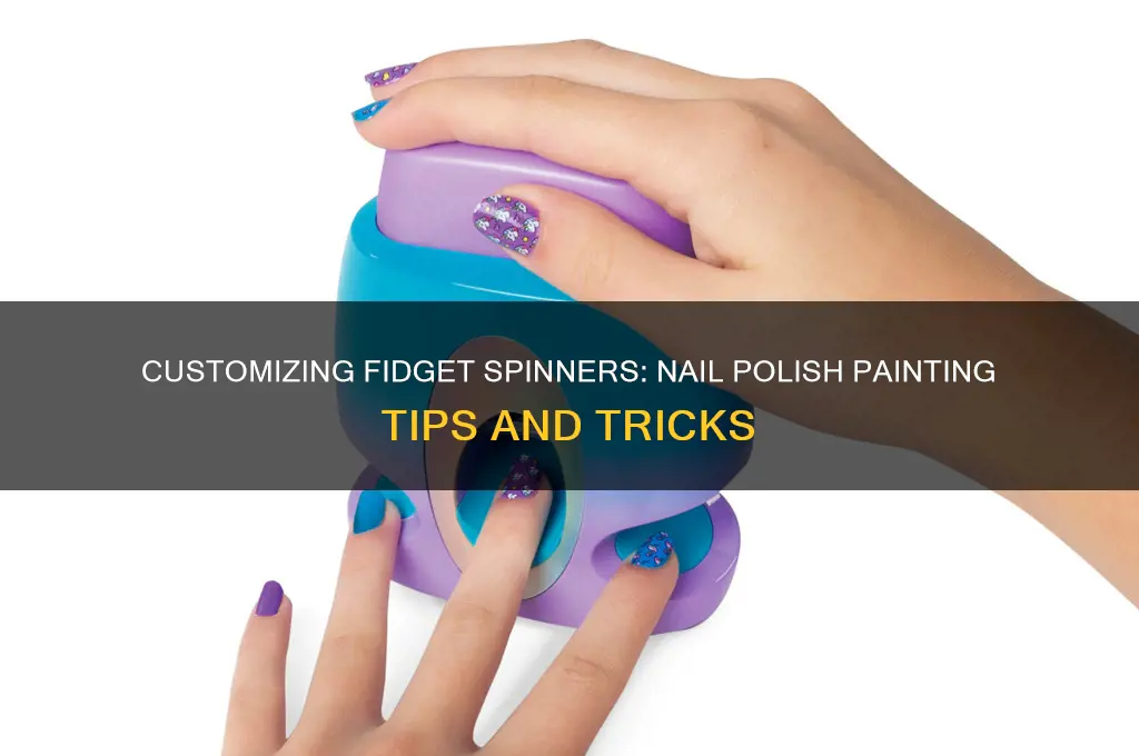 can you paint a fidget spinner with nail polish