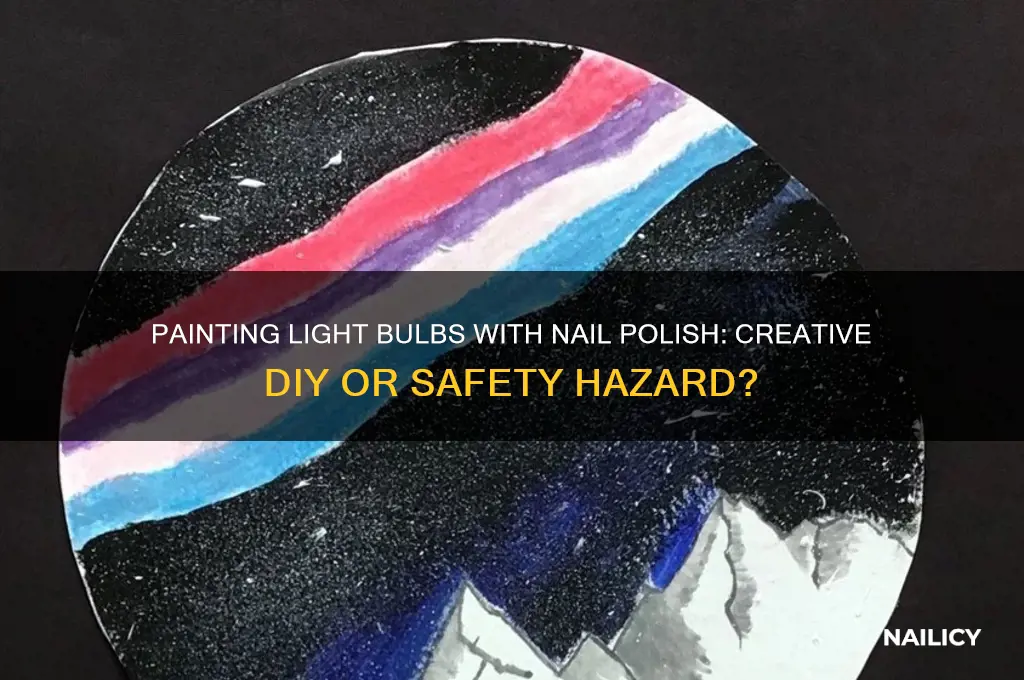 can you paint a light bulb with nail polish