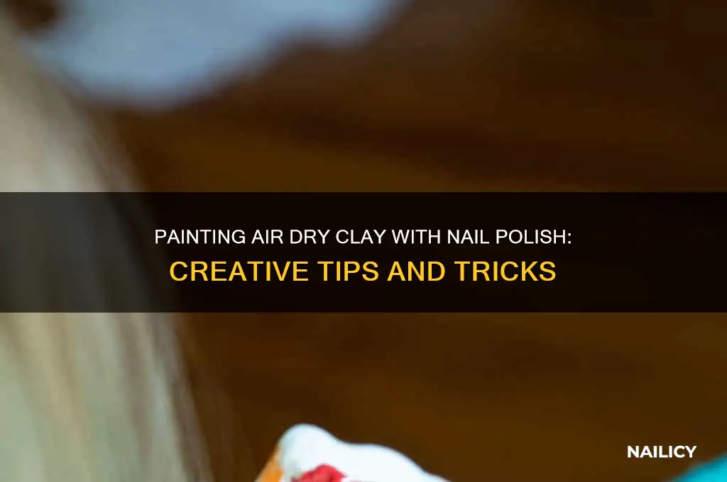 can you paint air dry clay with nail polish