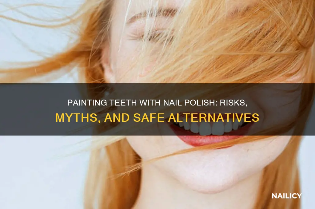 can you paint teeth with nail polish