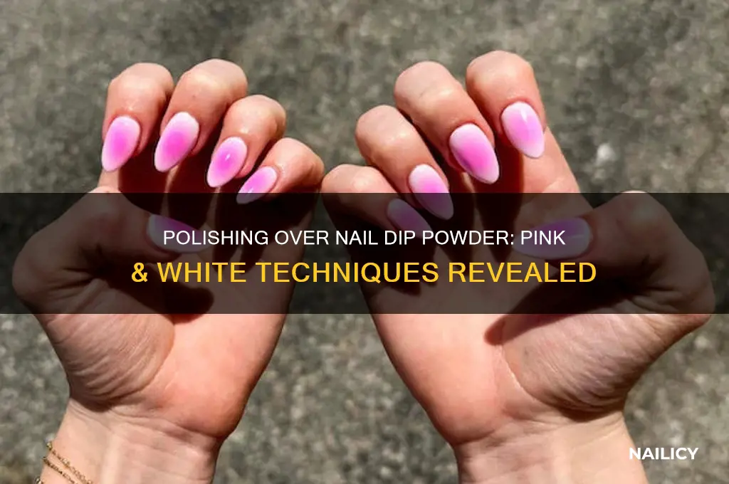 can you polish over nail dip powder pink & white