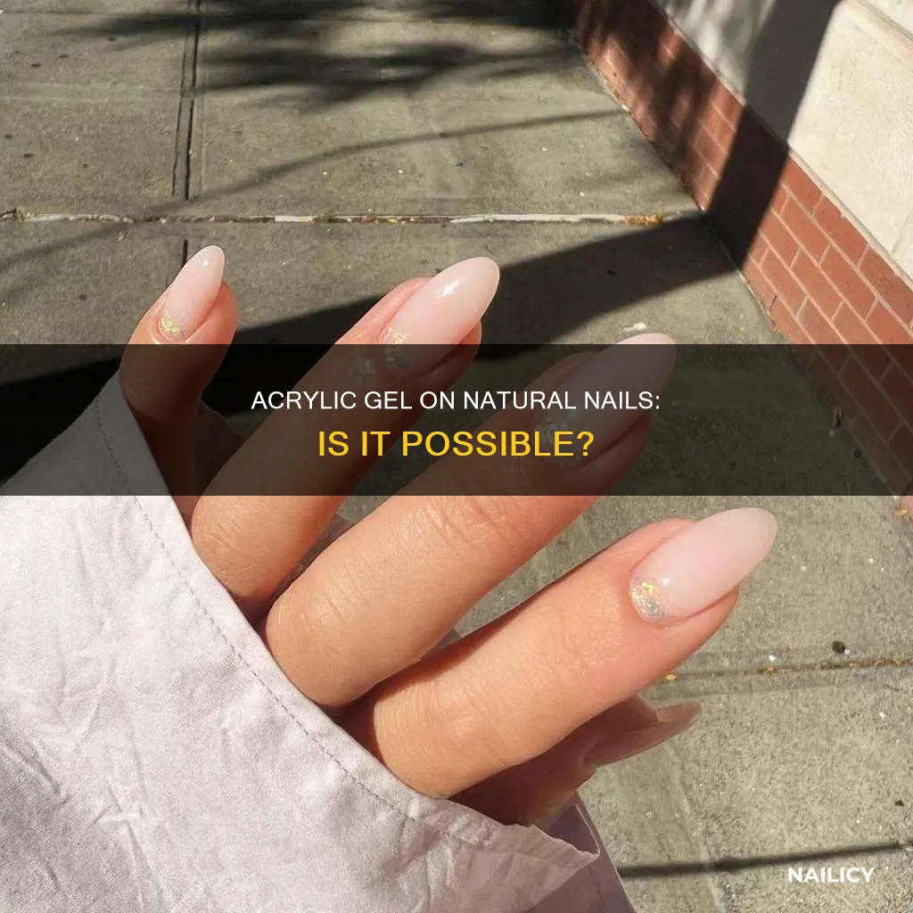 can you put acrylic gel on natural nails