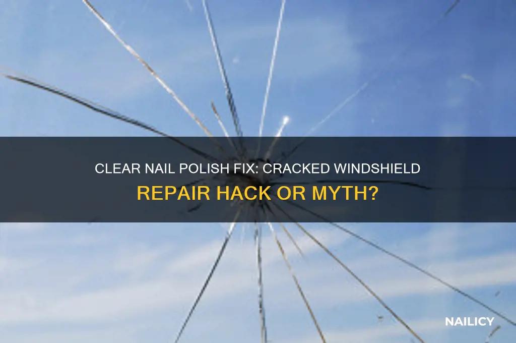 can you put clear nail polish on a cracked windshield
