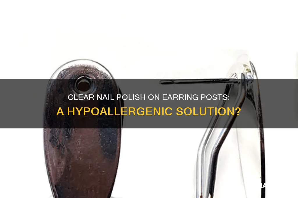 can you put clear nail polish on earring posts