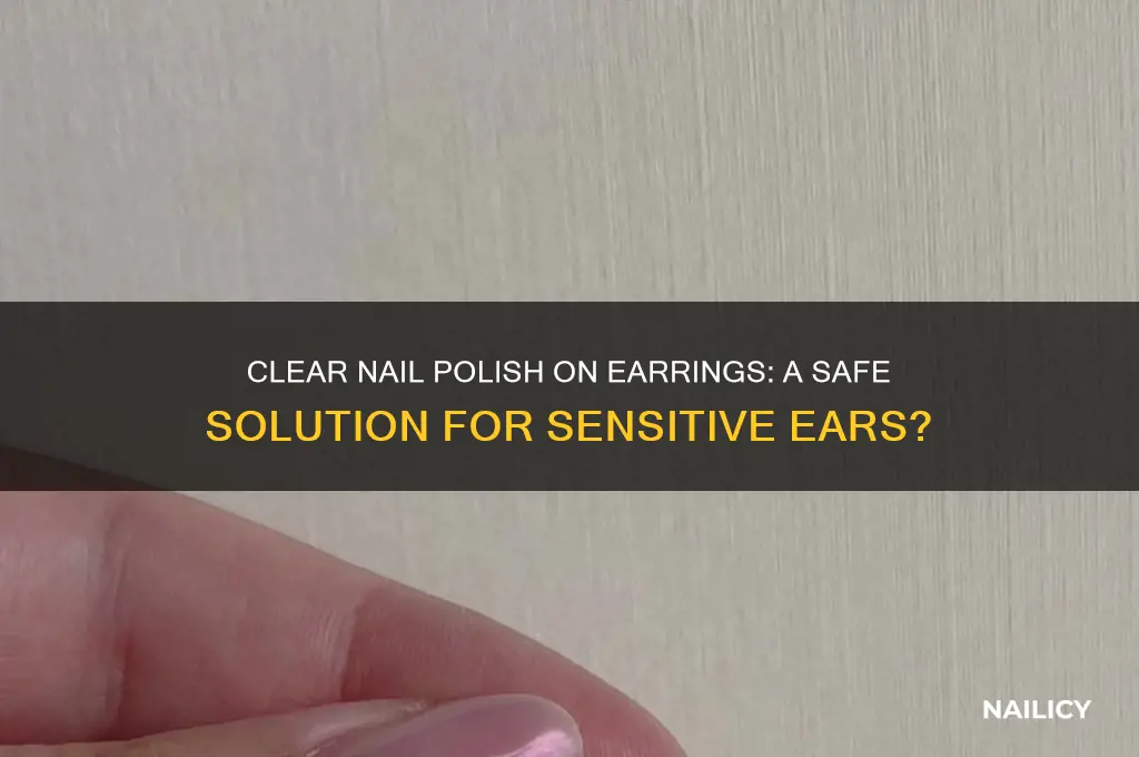 can you put clear nail polish on earrings
