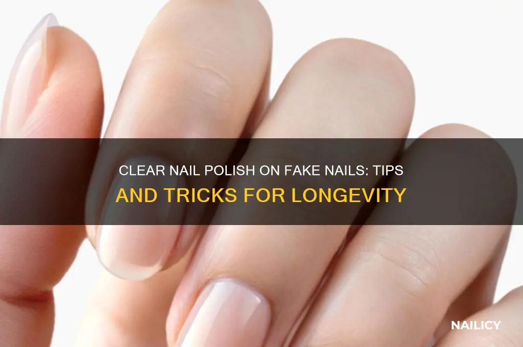 can you put clear nail polish on fake nails