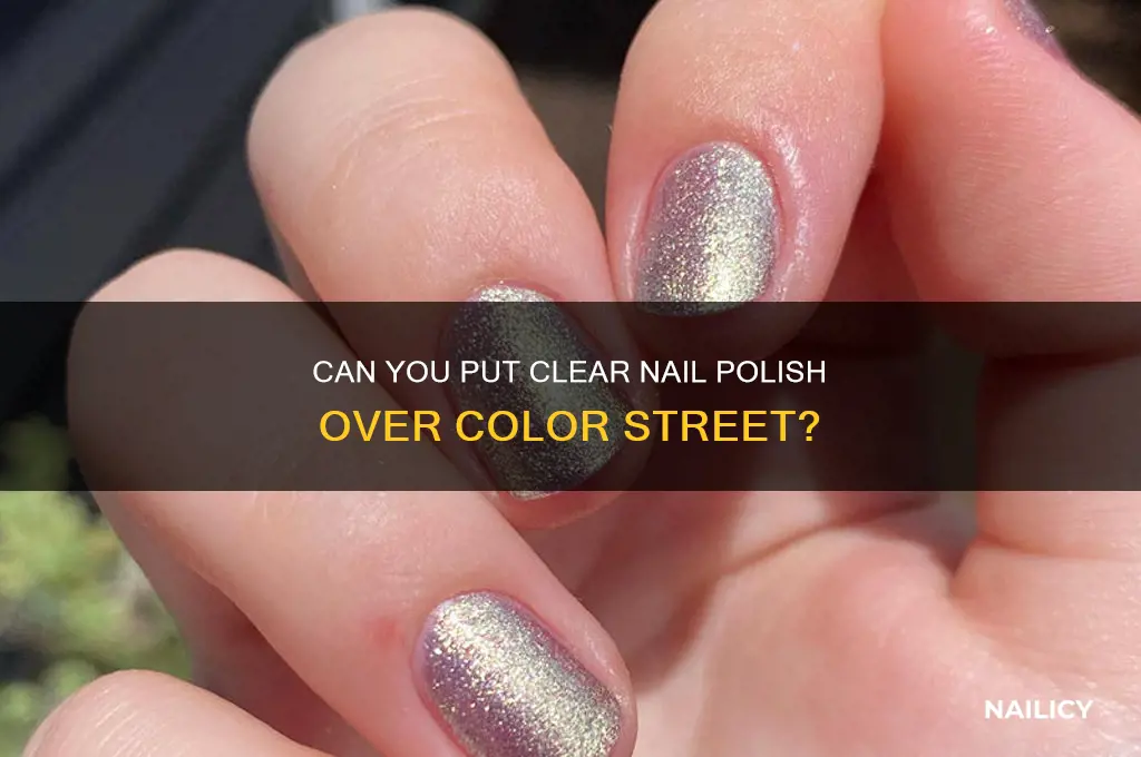 can you put clear nail polish over color street