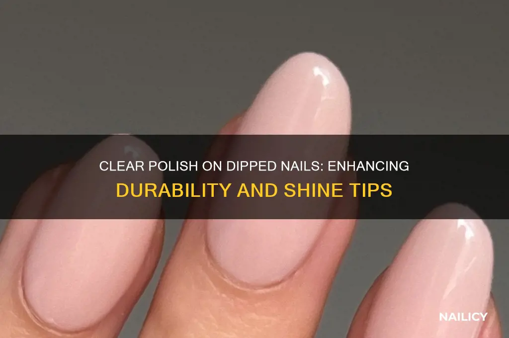 can you put clear polish on dipped nails