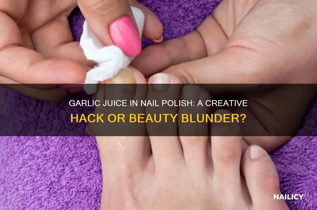 can you put garlic juice in any nail polish