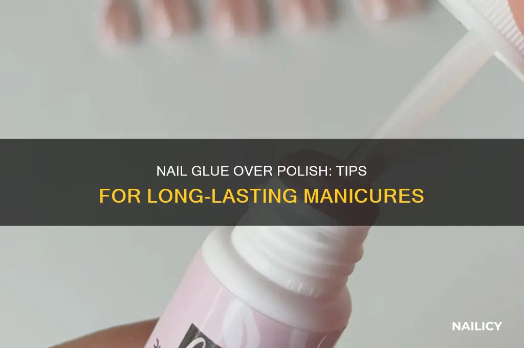 can you put nail glue on top of nail polish