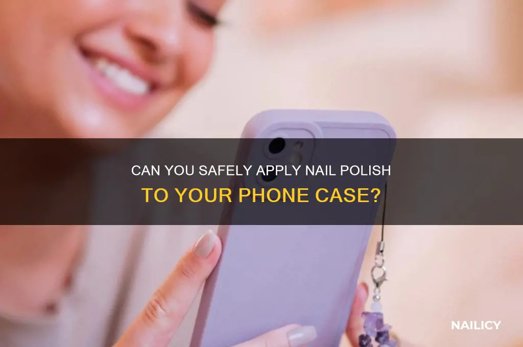 can you put nail polish on a phone case