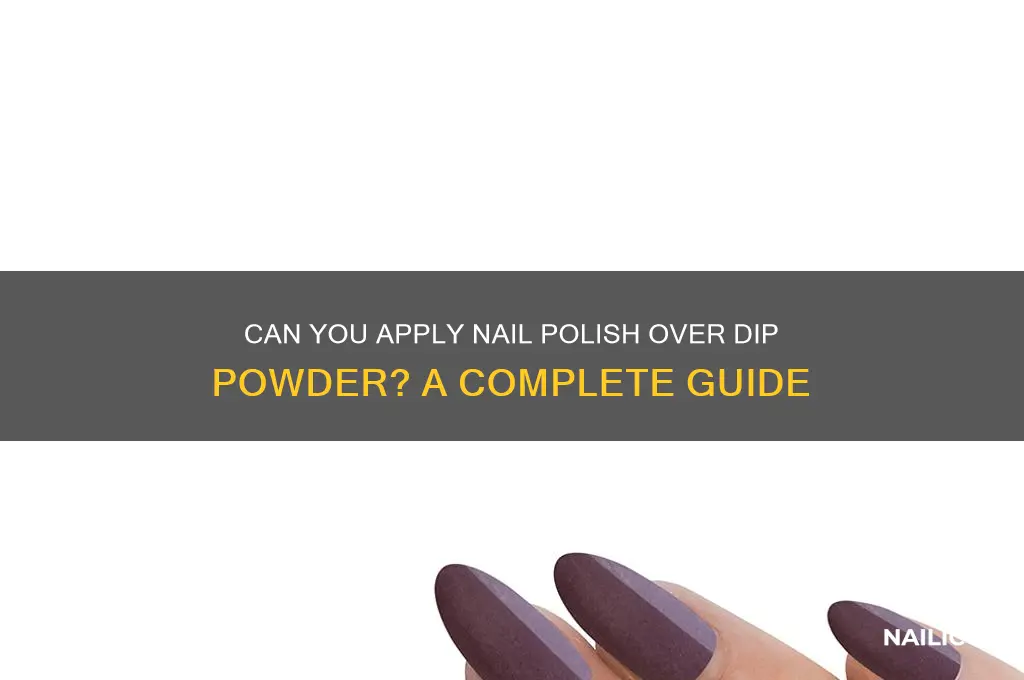 can you put nail polish over dip powder