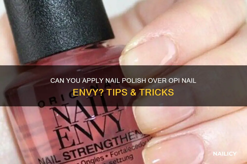 can you put nail polish over opi nail envy