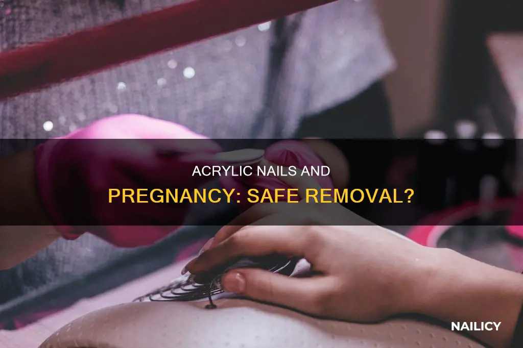 can you remove acrylic nails when pregnant