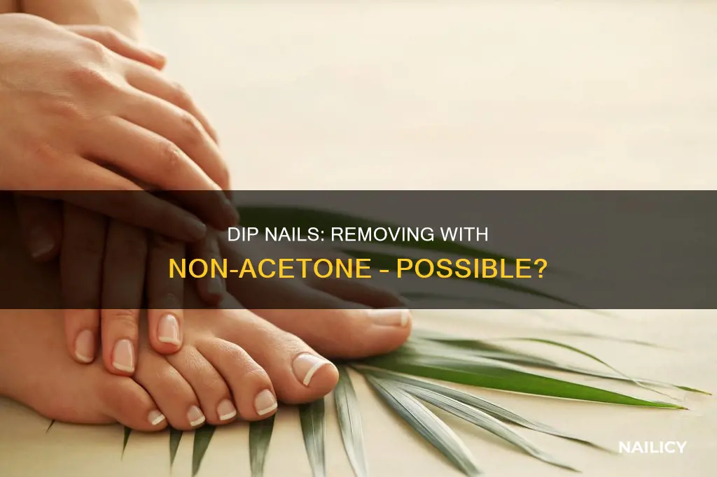 can you remove dip nails with non acetone