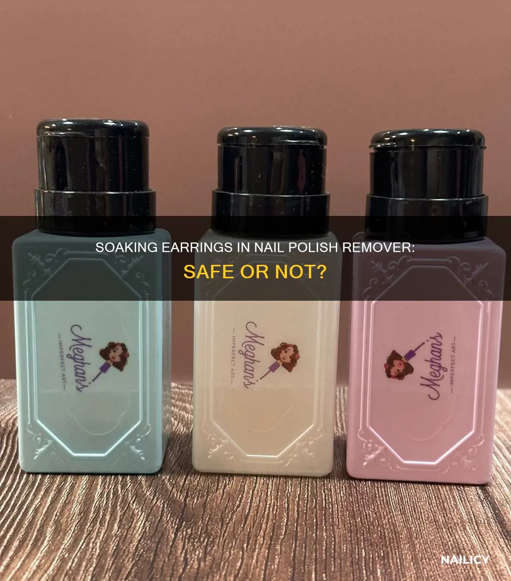 can you soak your earrings in nail polish remover