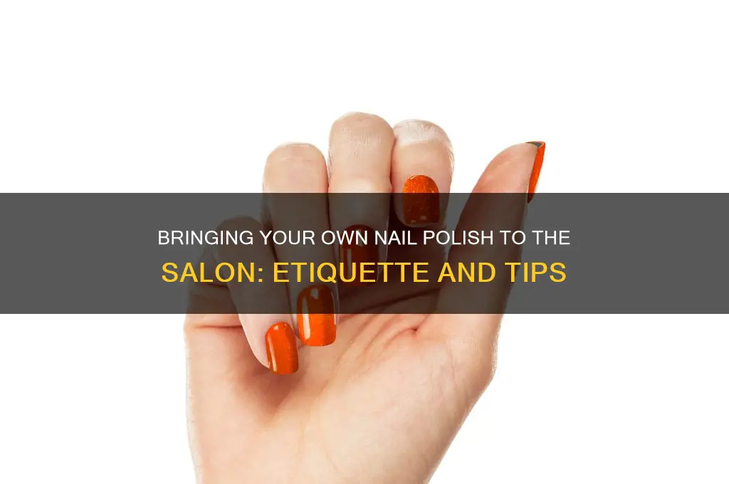can you take your own nail polish to salon