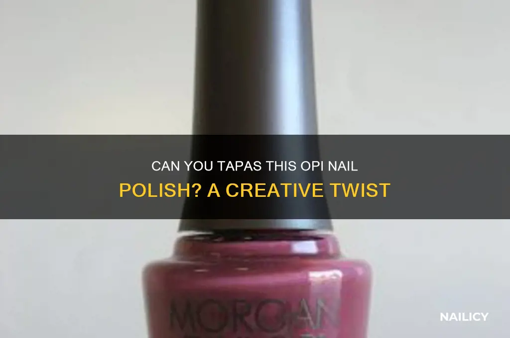 can you tapas this opi nail polish