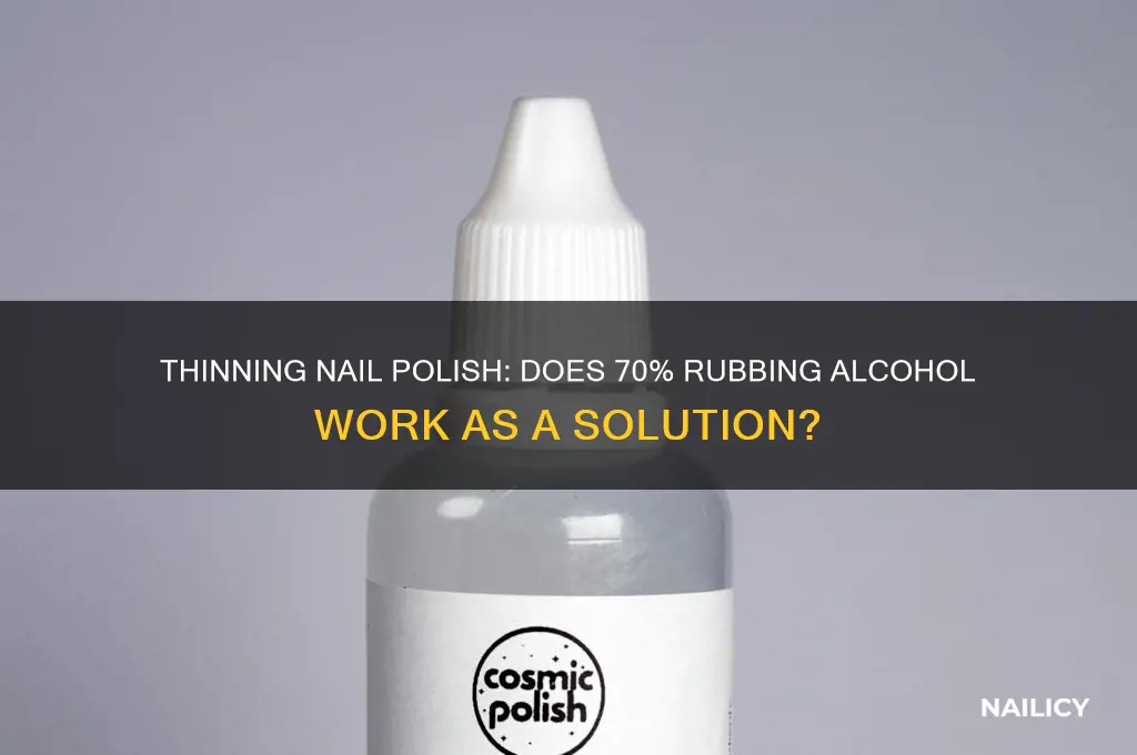 can you thin nail polish with 70 rubbing alcohol