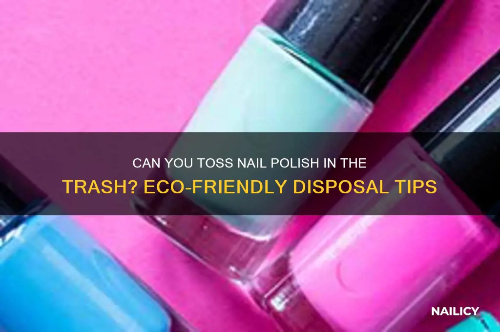 can you throw nail polish in the garbage