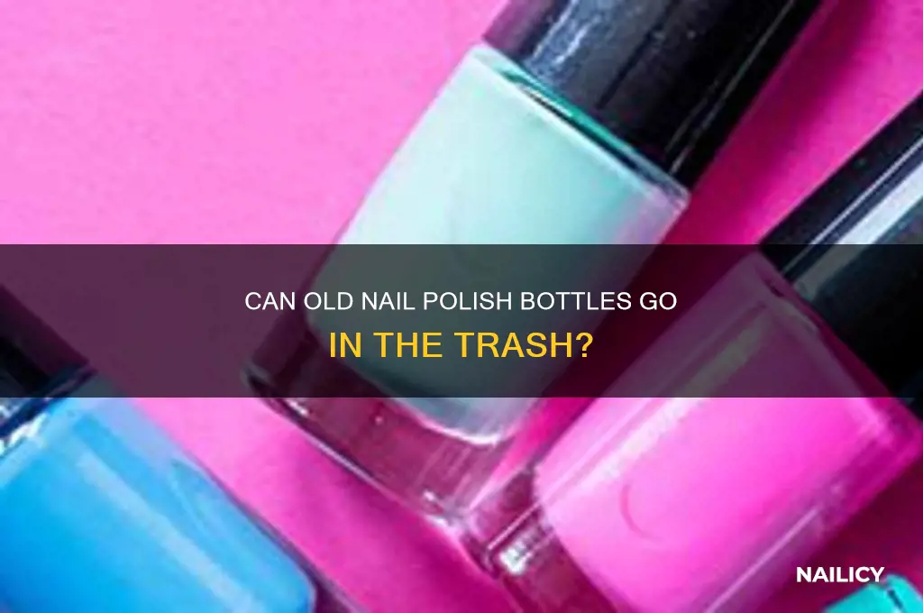 can you throw old nail polish bottles in the trash