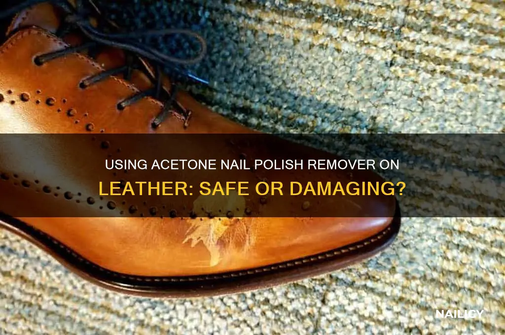 can you use acetone finger nail polish on leather
