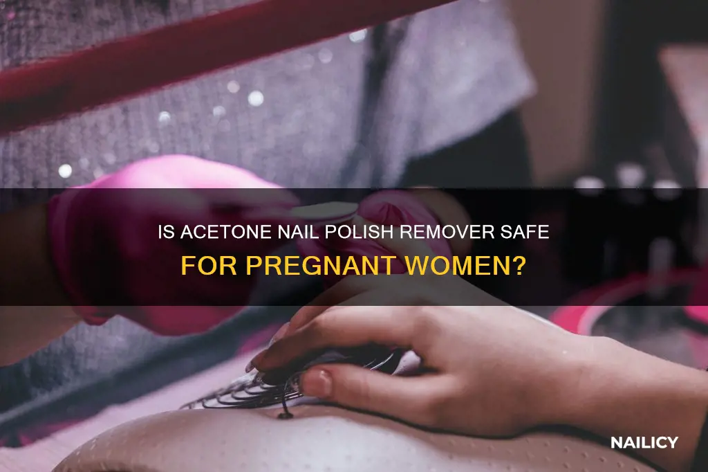 can you use acetone nail polish remover when pregnant