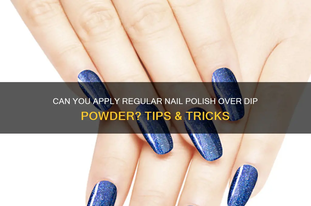 can you use any nail polish over dip powder