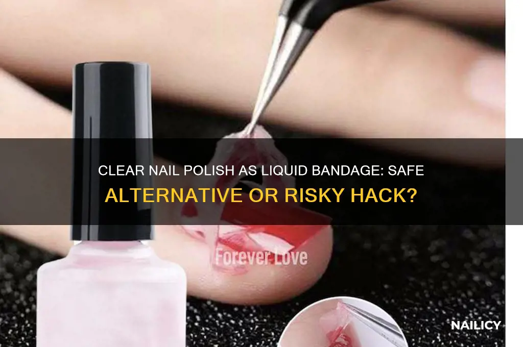 can you use clear nail polish as a liquid bandage