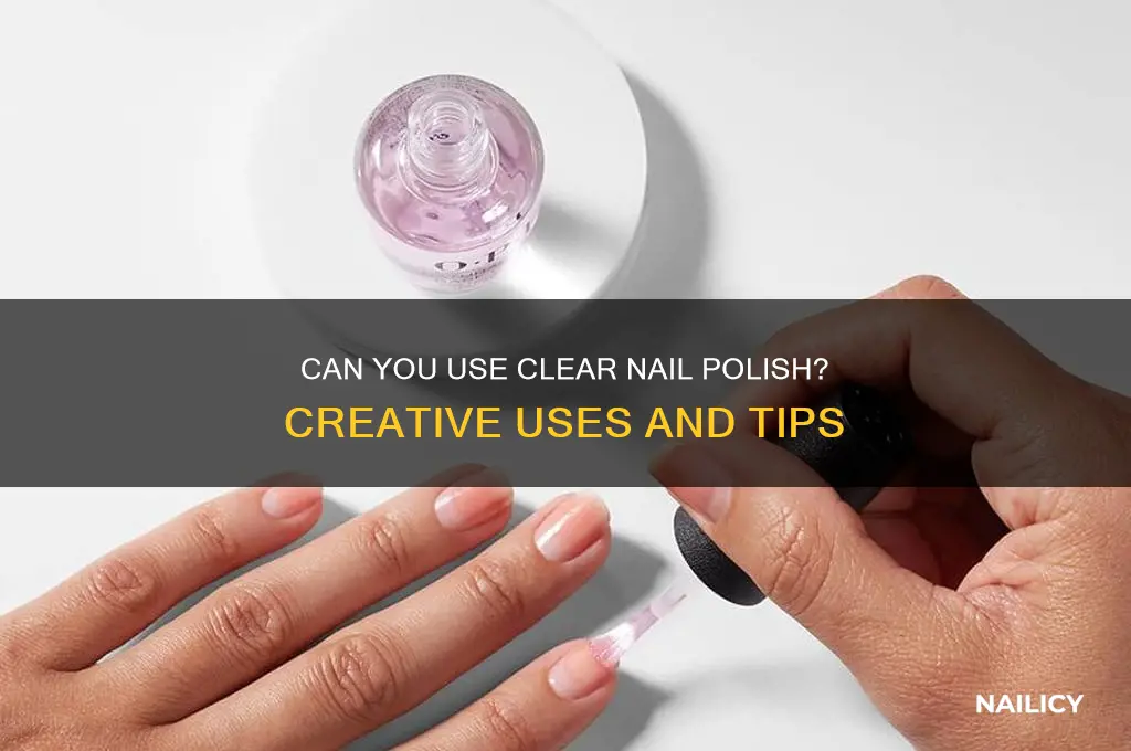 can you use clear nail polish