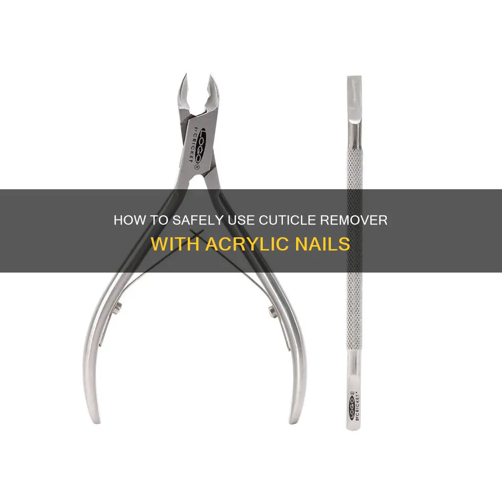 can you use cuticle remover with acrylic nails