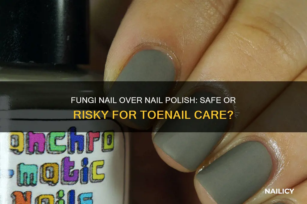 can you use fungi nail over nail polish