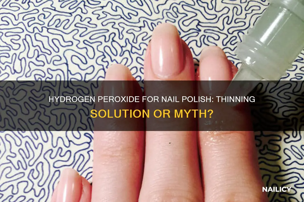 can you use hydrogen peroxide to thin nail polish